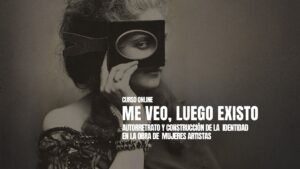 Me veo, luego existo. Autorretrato y construcción de la identidad en la obra de mujeres artistas